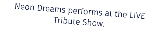 Neon Dreams performs at the LIVE Tribute Show.