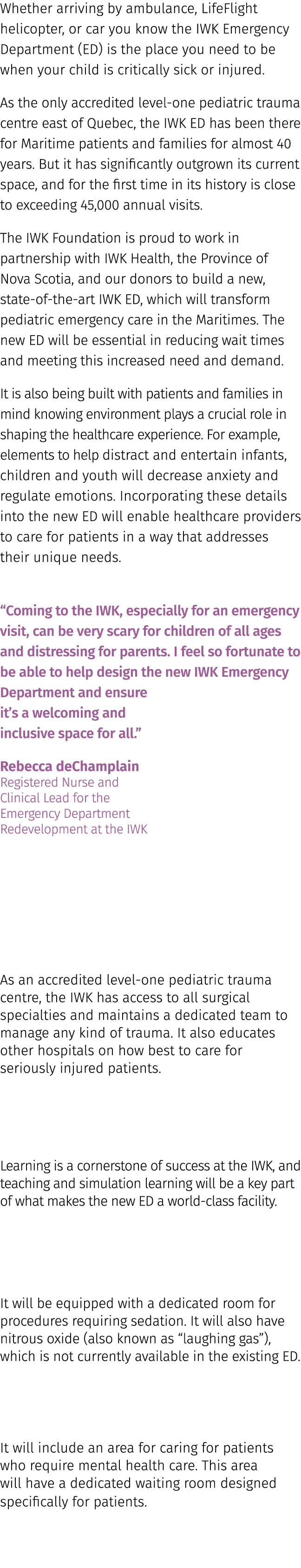 Whether arriving by ambulance, LifeFlight helicopter, or car you know the IWK Emergency Department (ED) is the place ...
