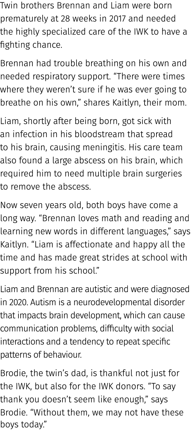 Twin brothers Brennan and Liam were born prematurely at 28 weeks in 2017 and needed the highly specialized care of th...