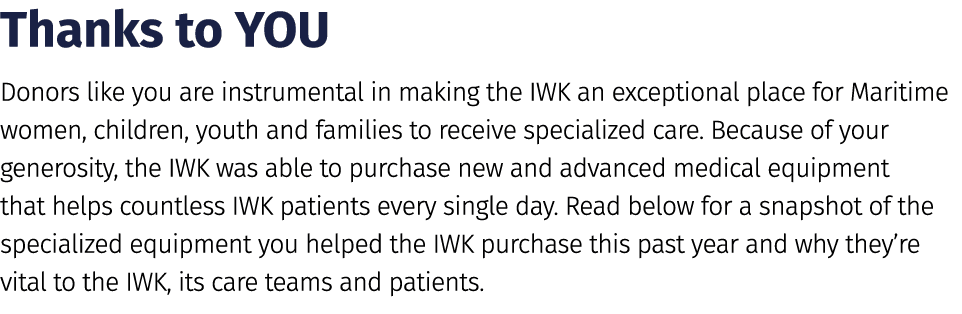 Thanks to YOU Donors like you are instrumental in making the IWK an exceptional place for Maritime women, children, y...