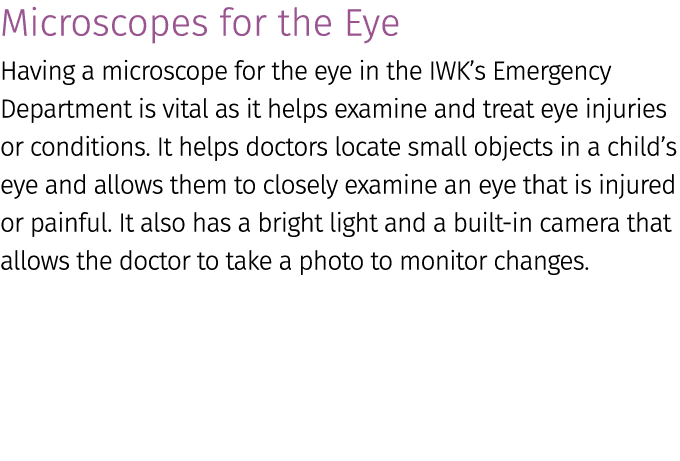 Microscopes for the Eye Having a microscope for the eye in the IWK’s Emergency Department is vital as it helps examin...