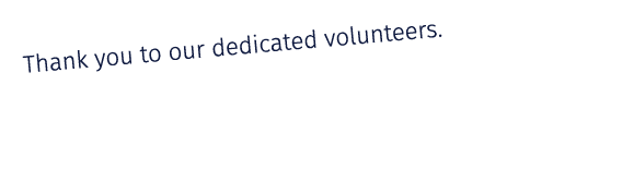 Thank you to our dedicated volunteers.