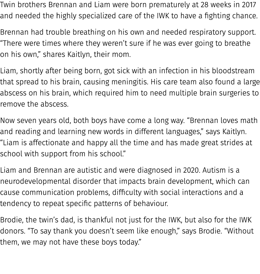 Twin brothers Brennan and Liam were born prematurely at 28 weeks in 2017 and needed the highly specialized care of th...