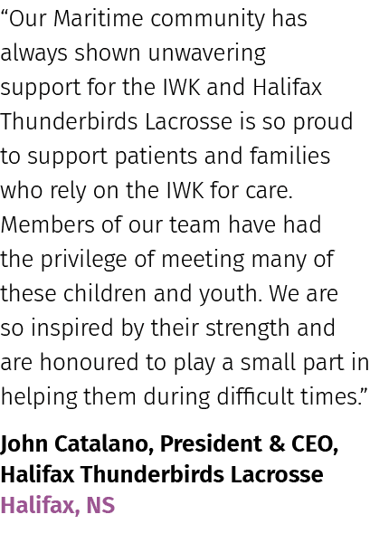 “Our Maritime community has always shown unwavering support for the IWK and Halifax Thunderbirds Lacrosse is so proud...