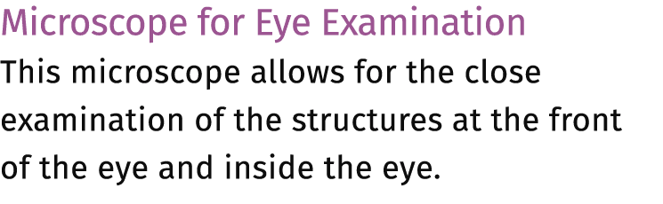 Microscope for Eye Examination This microscope allows for the close examination of the structures at the front of the...