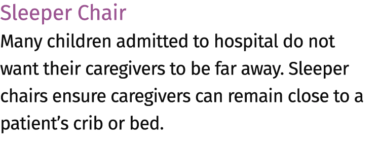 Sleeper Chair Many children admitted to hospital do not want their caregivers to be far away. Sleeper chairs ensure c...