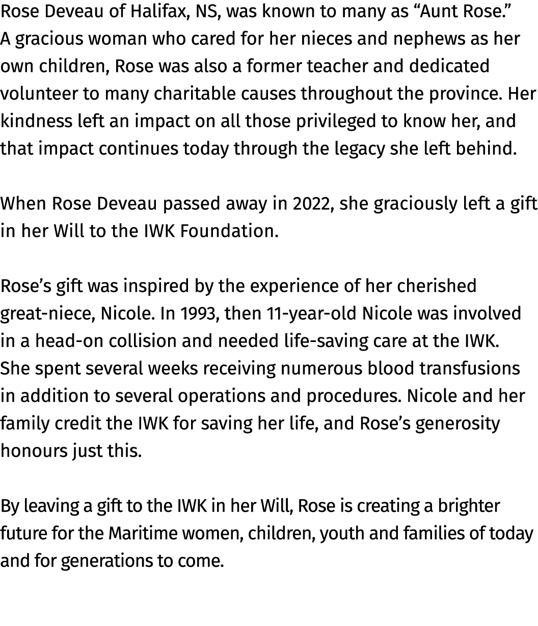 Rose Deveau of Halifax, NS, was known to many as “Aunt Rose.” A gracious woman who cared for her nieces and nephews a...