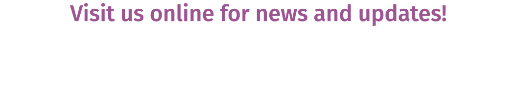 Visit us online for news and updates! 