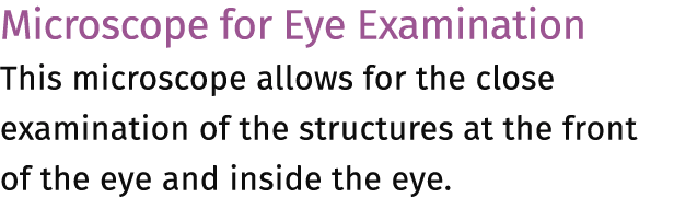 Microscope for Eye Examination This microscope allows for the close examination of the structures at the front of the...