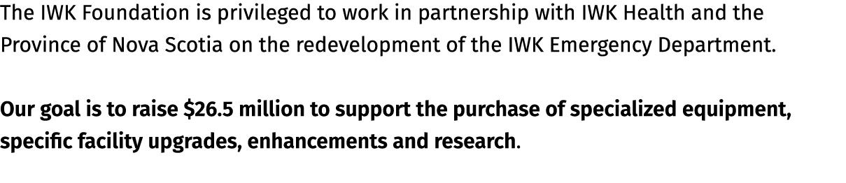 The IWK Foundation is privileged to work in partnership with IWK Health and the Province of Nova Scotia on the redeve...