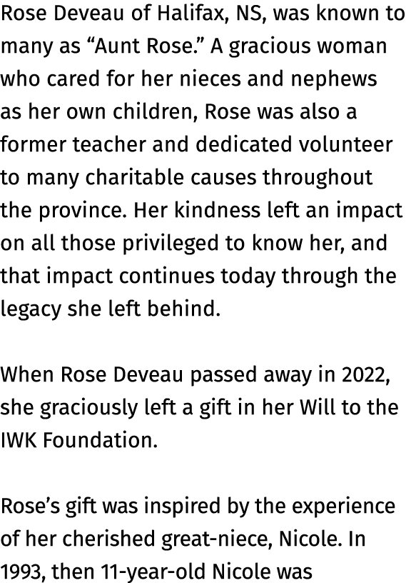 Rose Deveau of Halifax, NS, was known to many as “Aunt Rose.” A gracious woman who cared for her nieces and nephews a...