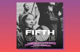 Woman with megaphone and text ‘The Fifth Wave: Curing the healthcare bias against women.’